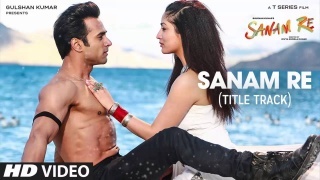 Sanam Re Title Track Arijit Singh Video Song