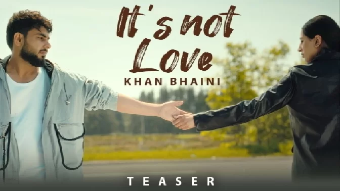 It's Not Love Official Teaser - Khan Bhaini