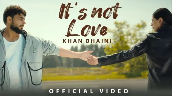Its Not Love - Khan Bhaini