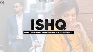 Ishq - Garry Sandhu ft. Shipra Goyal