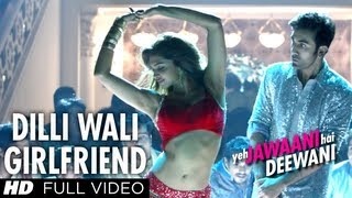 Dilli Wali Girlfriend - Yeh Jawaani Hai Deewani