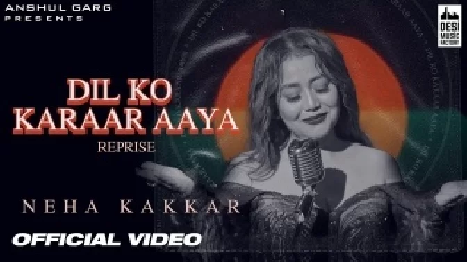 Dil Ko Karaar Aaya Reprise - Neha Kakkar