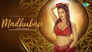 Madhuban - Kanika Kapoor ft. Sunny Leone Video Song